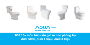 TOP 15+ mẫu bồn cầu giá rẻ cho phòng trọ dưới 500k, dưới 1 triệu, dưới 3 triệu